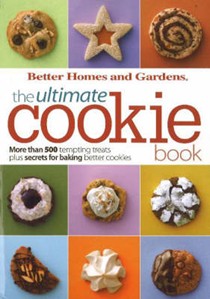The Ultimate Cookie Book (Better Homes and Gardens Ultimate series): More Than 500 Tempting Treats Plus Secrets for Baking Better Cookies