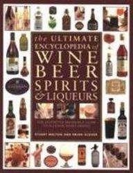 The Ultimate Encyclopaedia of Wine, Beer Spirits and Liqueurs