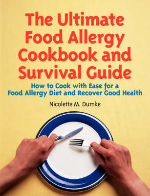 The Ultimate Food Allergy Cookbook and Survival Guide: How to Cook with Ease for Food Allergies and Recover Good Health