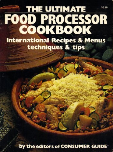 The Ultimate Food Processor Cookbook: International Recipes & Menus, Techniques & Tips