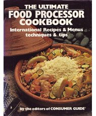 The Ultimate Food Processor Cookbook: International Recipes & Menus, Techniques & Tips