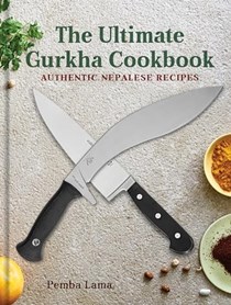 The Ultimate Gurkha Cookbook: Authentic Nepalese Recipes