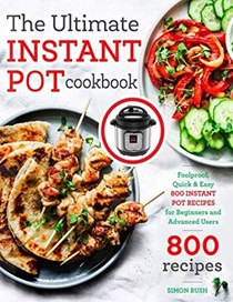 The Ultimate Instant Pot cookbook: Foolproof, Quick & Easy 800 Instant Pot Recipes for Beginners and Advanced Users (Instant Pot recipes book)