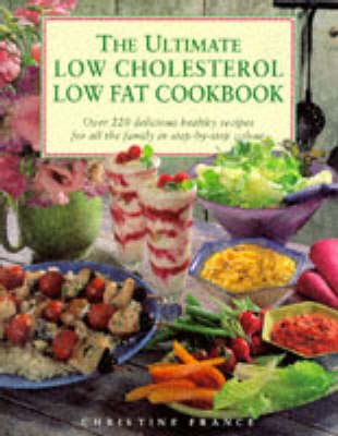 The Ultimate Low Cholesterol Low Fat Cookbook: Over 220 Healthy Recipes for Every Occaision
