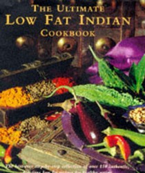 The Ultimate Low-fat Indian Cookbook: The Best-ever Step-by-step Collection of Over 150 Authentic, Delicious Low-fat Recipes for Healthy Eating