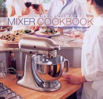 The Ultimate Mixer Cookbook: 150 International Recipes Made Effortlessly