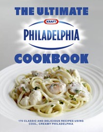 The Ultimate Philadelphia Cookbook: 170 Classic and Delicious Recipes Using Cool, Creamy Philadelphia