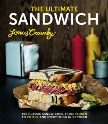 The Ultimate Sandwich: 100 Classic Sandwiches from Reuben to Po'boy and Everything in Between