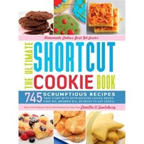 The Ultimate Shortcut Cookie Book: 745 Scrumptious Recipes That Start with Refrigerated Cookie Dough, Cake Mix, Brownie Mix, or Ready-to-Eat Cereal