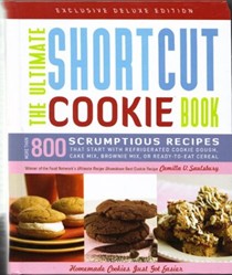 The Ultimate Shortcut Cookie Book: Scrumptious Recipes That Start with Refigerated Cookie Dough, Cake Mix, Brownie Mix, or Ready-To-Eat Cereal