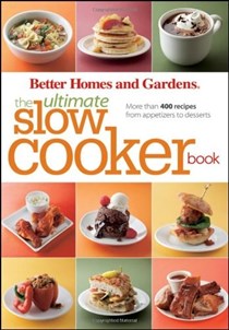 The Ultimate Slow Cooker Book (Better Homes and Gardens Ultimate series): More Than 400 Recipes from Appetizers to Desserts