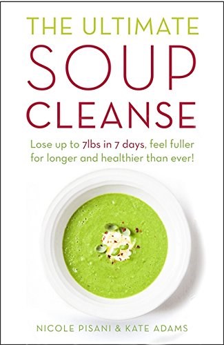The Ultimate Soup Cleanse: The Delicious and Filling Detox Cleanse from the Authors of Magic Soup