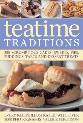 The Ultimate Tea Time Cookbook: 300 Scrumptious Cakes, Sweets, Pies, Pudding, Tarts and Dessert Treats