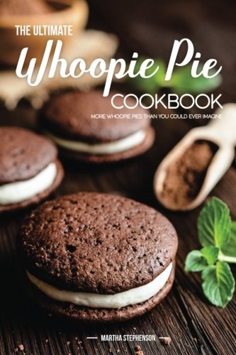 The Ultimate Whoopie Pie Cookbook: More Whoopie Pies Than You Could Ever Imagine
