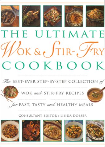 The Ultimate Wok and Stir Fry Cookbook: Over 200 Sizzling Quick-Fry Recipes from the East
