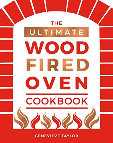 The Ultimate Wood-Fired Oven Cookbook: Recipes, Tips and Tricks that Make the Most of Your Outdoor Oven