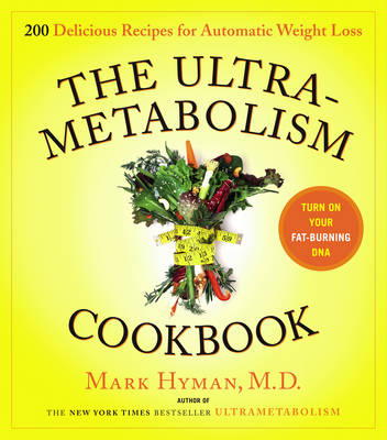 The Ultra-Metabolism Cookbook: 200 Delicious Recipes That Will Turn on Your Fat-Burning DNA