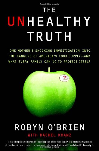 The Unhealthy Truth: One Mother's Shocking Investigation into the Dangers of America's Food Supply-- and What Every Family Can Do to Protect Itself
