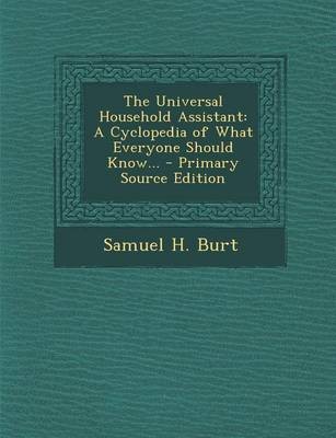 The Universal Household Assistant: A Cyclopedia of What Everyone Should Know... - Primary Source Edition