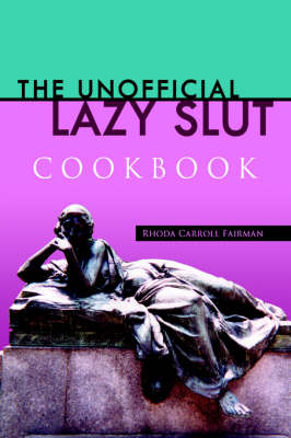 The Unofficial Lazy Slut Cookbook