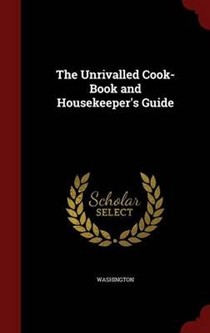 The Unrivalled Cook-Book and Housekeeper's Guide