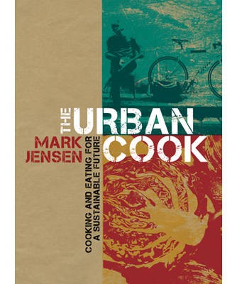 The Urban Cook: Cooking and Eating for a Sustainable Future