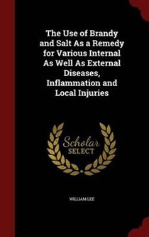 The Use of Brandy and Salt as a Remedy for Various Internal as Well as External Diseases, Inflammation and Local Injuries