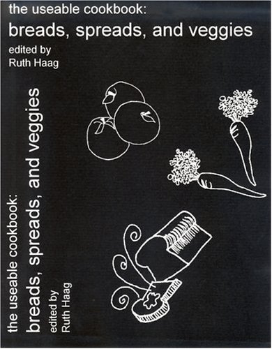 The Useable Cookbook: Breads, Spreads and Veggies