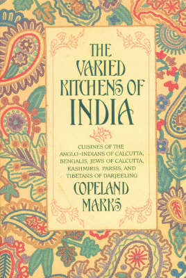 The Varied Kitchens of India: Cuisines of the Anglo-Indians of Calcutta, Bengalis, Jews of Calcutta, Kashmiris, Parsis and Tibetans of Darjeeling