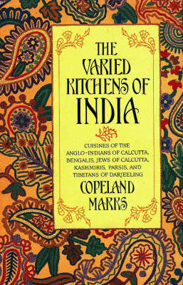 The Varied Kitchens of India: Cuisines of the Anglo-Indians of Calcutta, Bengalis, Jews of Calcutta, Kashmiris, Parsis and Tibetans of Darjeeling