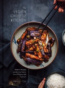The Vegan Chinese Kitchen: Recipes and Modern Stories from a Thousand-Year-Old Tradition