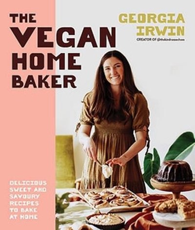 The Vegan Home Baker: Delicious Sweet & Savoury Recipes to Bake at Home