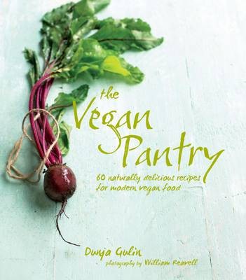 The Vegan Pantry: More Than 60 Delicious Recipes for Modern Vegan Food