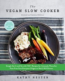 The Vegan Slow Cooker, Revised and Expanded: Simply Set It and Go with 160 Recipes for Intensely Flavorful, Fuss-Free Fare Fresh from the Slow Cooker or Instant Pot®