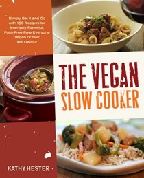 The Vegan Slow Cooker: Simply Set It and Go with 150 Recipes for Intensely Flavorful, Fuss-Free Fare Everyone (Vegan or Not!) Will Devour