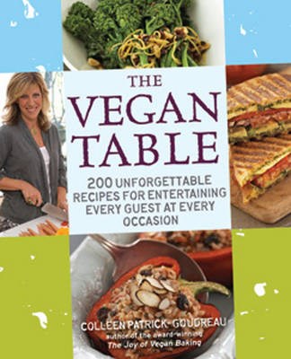 The Vegan Table - 200 Unforgettable Recipes for Entertaining Every Guest at Every Occasion