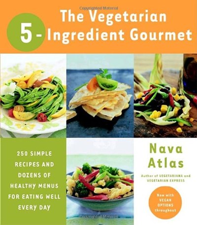 The Vegetarian 5-Ingredient Gourmet: 250 Simple Recipes and Dozens of Healthy Menus for Eating Well Every Day