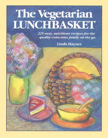 The Vegetarian Lunchbasket: 225 Easy, Nutritious Recipes for the Quality-Conscious Family on the Go
