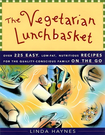 The Vegetarian Lunchbasket: Over 225 Easy, Low-Fat, Nutritious Recipes for the Quality-Conscious Family on the Go