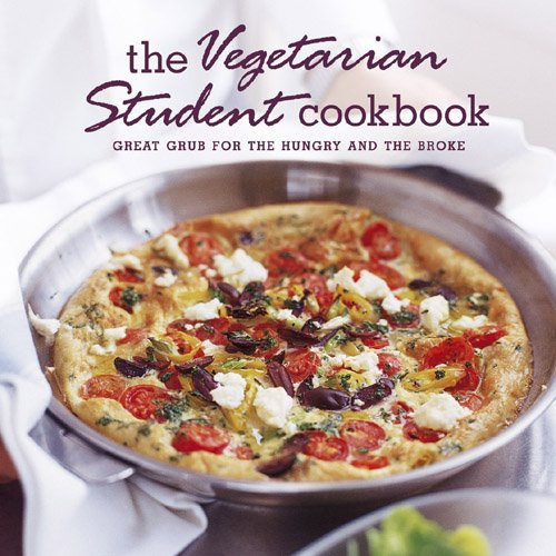 The Vegetarian Student Cookbook: Great Grub for the Hungry and the Broke