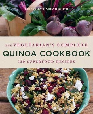 The Vegetarian's Complete Quinoa Cookbook