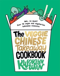 The Veggie Chinese Takeaway / Takeout Cookbook: Wok, No Meat? Over 70 Vegan and Vegetarian Takeout Classics
