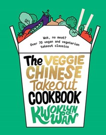 The Veggie Chinese Takeaway / Takeout Cookbook: Wok, No Meat? Over 70 Vegan and Vegetarian Takeout Classics