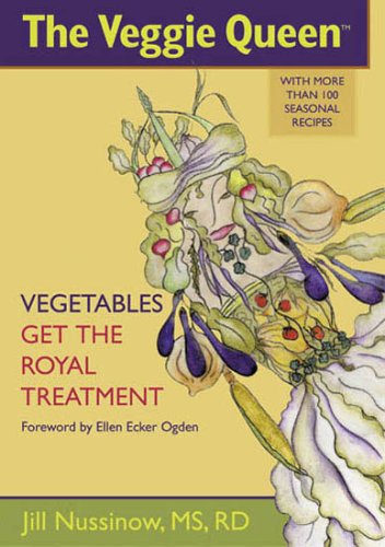 The Veggie Queen: Vegetables Get the Royal Treatment: More Than 100 Seasonal Vegetable Recipes