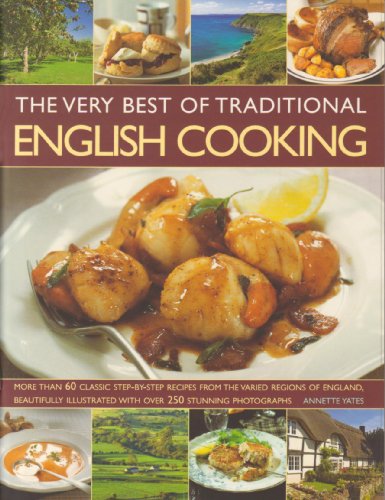 The Very Best of Traditional English Cooking: More Than 60 Classic Step-by-step Dishes from England