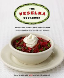 The Veselka Cookbook: Recipes and Stories from the Landmark Restaurant in New York's East Village