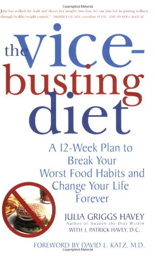 The Vice-Busting Diet: A 12-Week Plan to Break Your Worst Food Habits and Change Your Life Forever