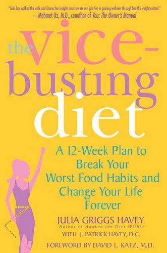 The Vice-Busting Diet: A 12-Week Plan To Break Your Worst Food Habits And Change Your Life Forever