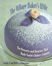The Village Baker's Wife: The Desserts and Pastries That Made Gayle's Bakery Famous