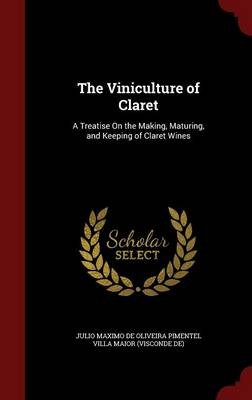 The Viniculture of Claret: A Treatise on the Making, Maturing, and Keeping of Claret Wines